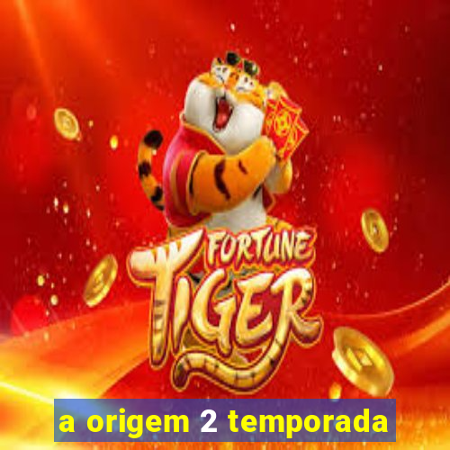 a origem 2 temporada